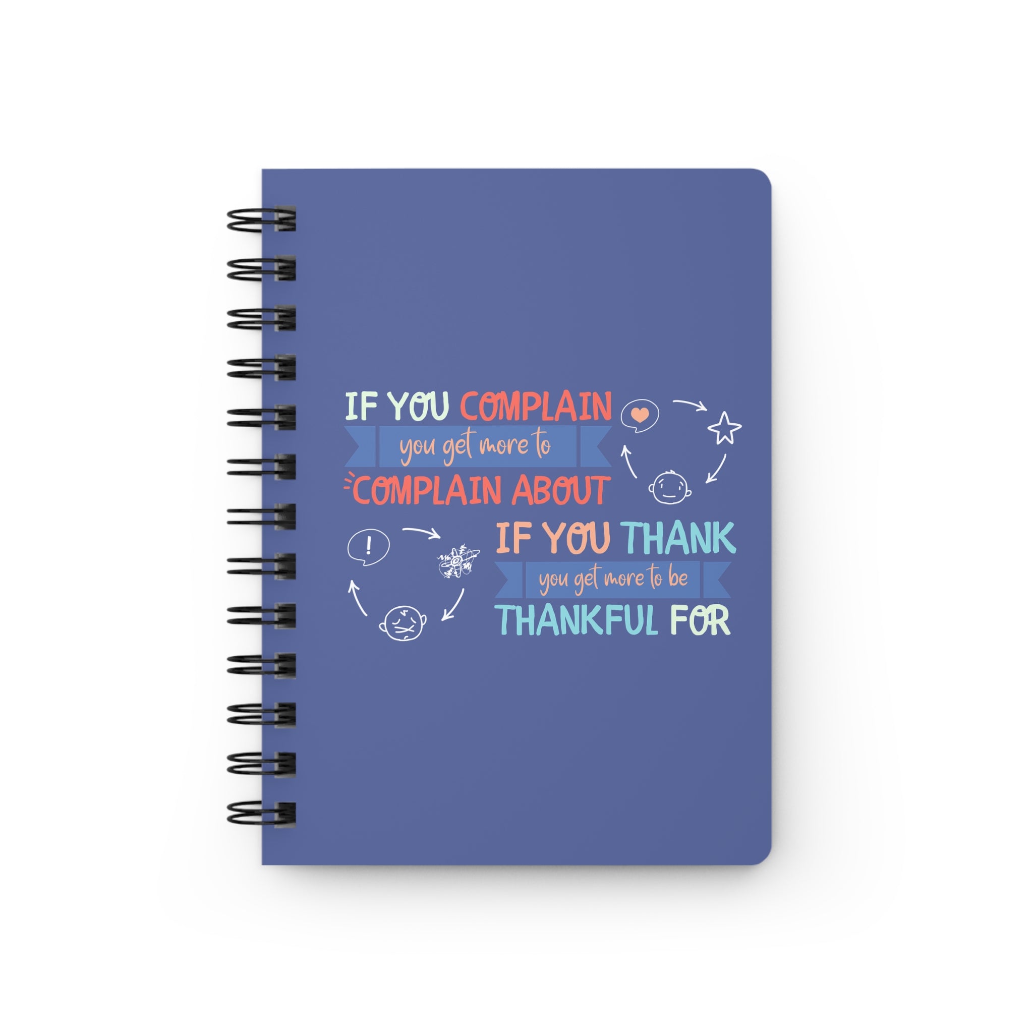 Spiral Journal — "If You Complain You Get More To Complain About" Inspirational Gratitude Notebook