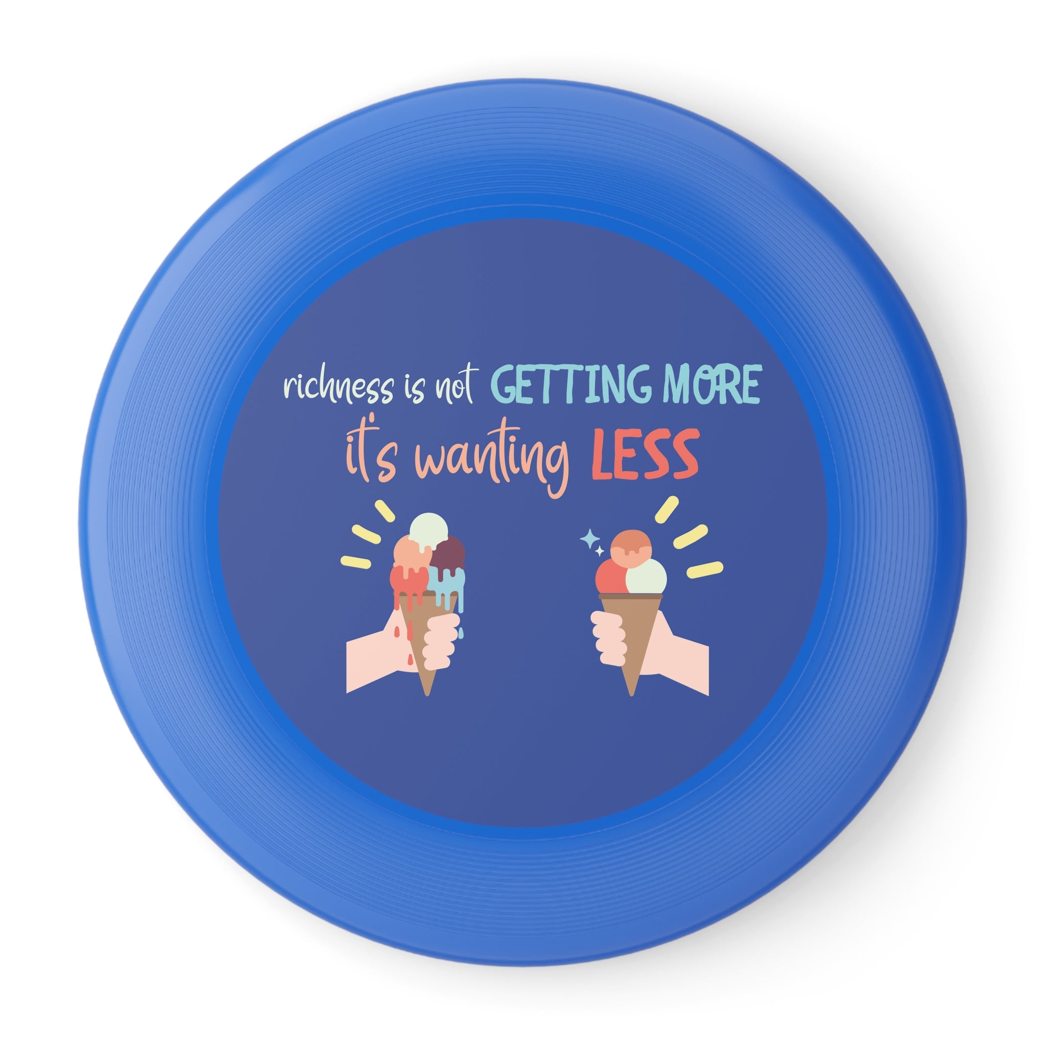 Frisbee — “Richness Is Not Getting More, It’s Wanting Less” Inspirational Flying Disc